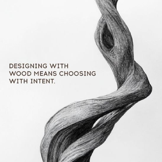 Designing with Wood Means Choosing with Intent